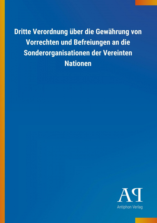 Kniha Dritte Verordnung über die Gewährung von Vorrechten und Befreiungen an die Sonderorganisationen der Vereinten Nationen Antiphon Verlag