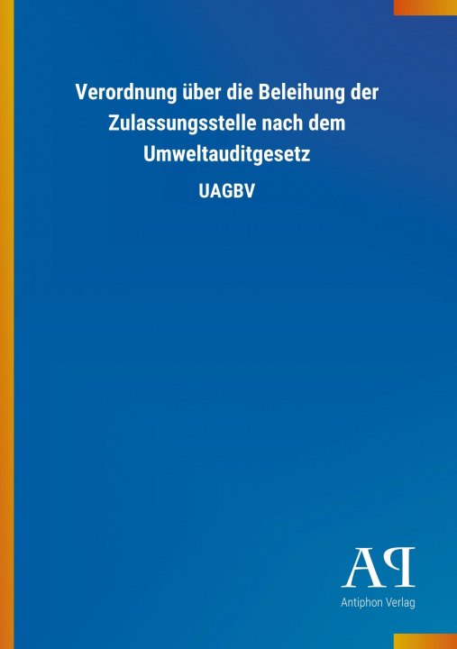 Книга Verordnung über die Beleihung der Zulassungsstelle nach dem Umweltauditgesetz Antiphon Verlag