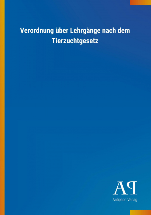 Carte Verordnung über Lehrgänge nach dem Tierzuchtgesetz Antiphon Verlag