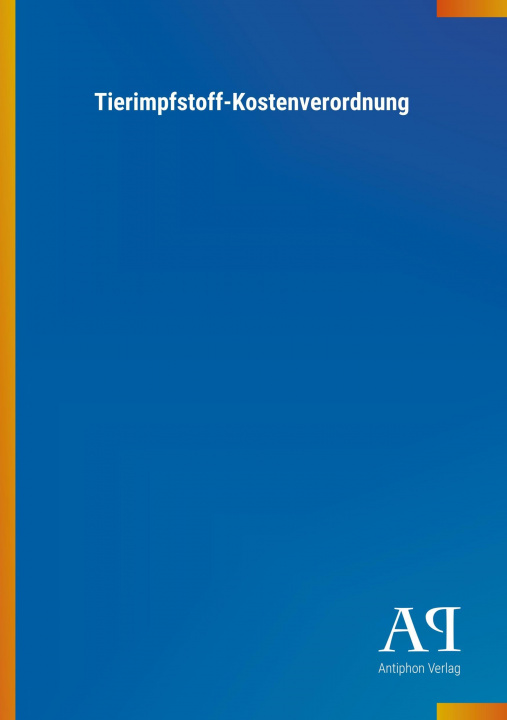 Kniha Tierimpfstoff-Kostenverordnung Antiphon Verlag