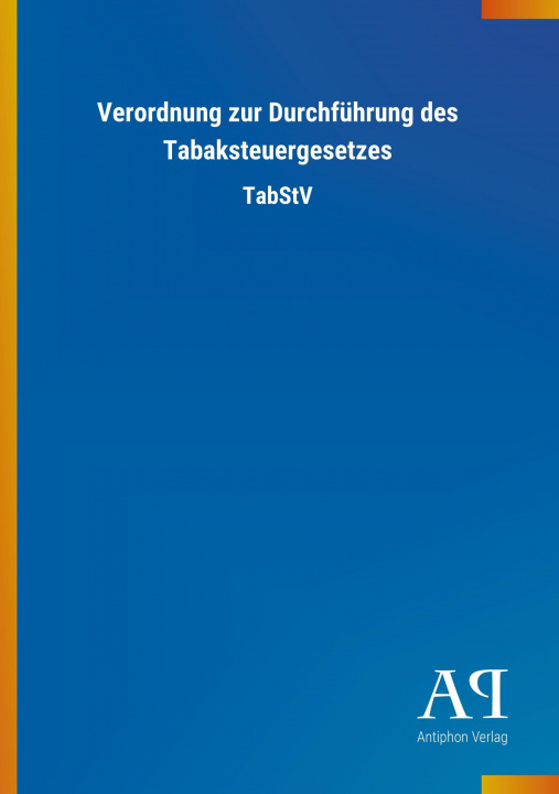 Kniha Verordnung zur Durchführung des Tabaksteuergesetzes Antiphon Verlag