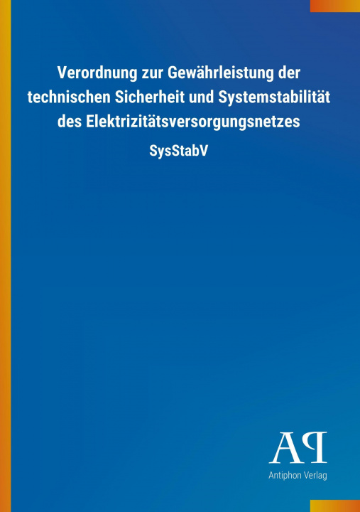 Kniha Verordnung zur Gewährleistung der technischen Sicherheit und Systemstabilität des Elektrizitätsversorgungsnetzes Antiphon Verlag