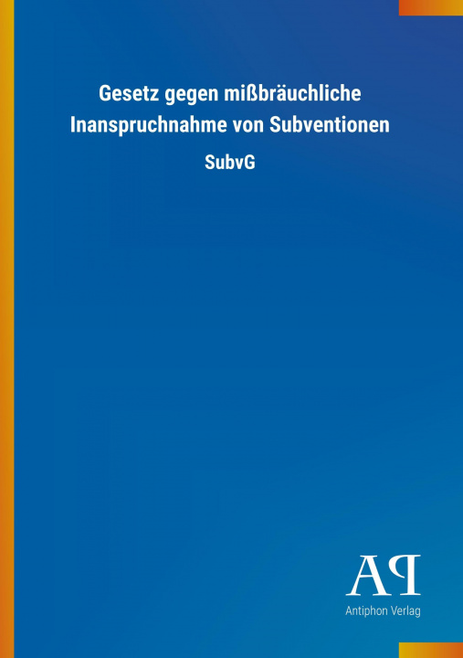 Kniha Gesetz gegen mißbräuchliche Inanspruchnahme von Subventionen Antiphon Verlag