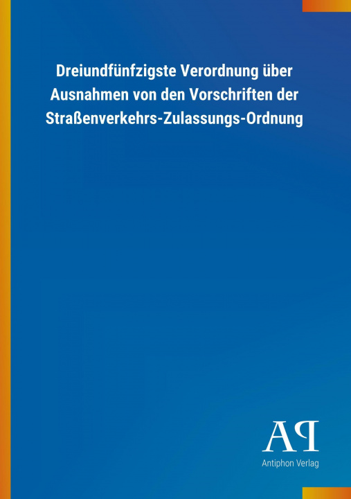 Knjiga Dreiundfünfzigste Verordnung über Ausnahmen von den Vorschriften der Straßenverkehrs-Zulassungs-Ordnung Antiphon Verlag