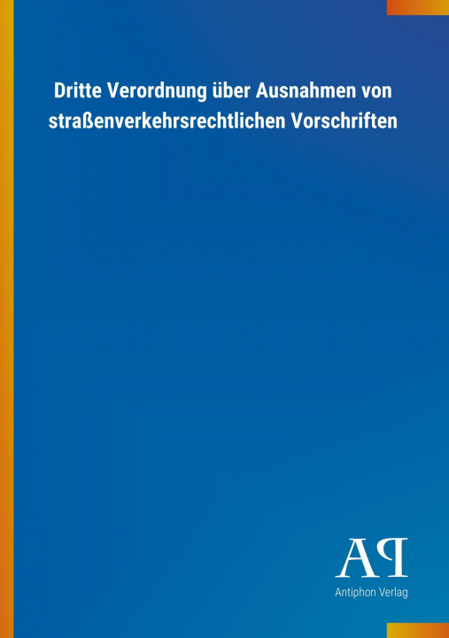 Книга Dritte Verordnung über Ausnahmen von straßenverkehrsrechtlichen Vorschriften Antiphon Verlag