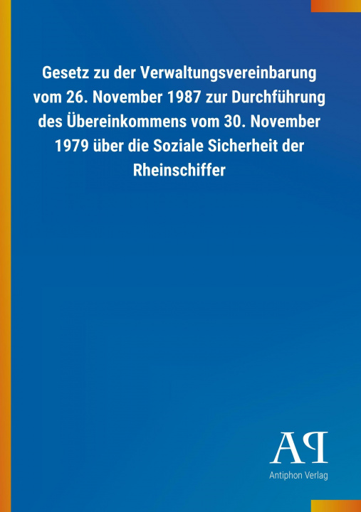 Książka Gesetz zu der Verwaltungsvereinbarung vom 26. November 1987 zur Durchführung des Übereinkommens vom 30. November 1979 über die Soziale Sicherheit der Antiphon Verlag