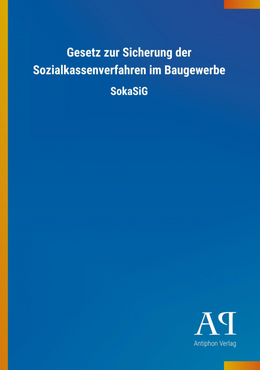 Könyv Gesetz zur Sicherung der Sozialkassenverfahren im Baugewerbe Antiphon Verlag