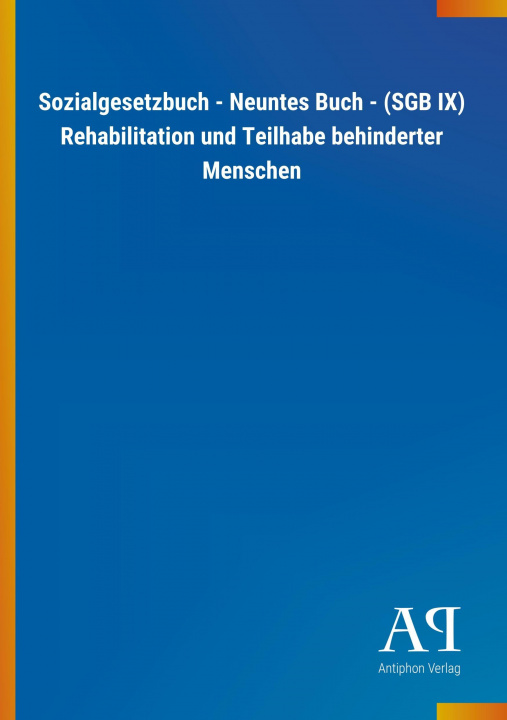 Kniha Sozialgesetzbuch - Neuntes Buch - (SGB IX) Rehabilitation und Teilhabe behinderter Menschen Antiphon Verlag