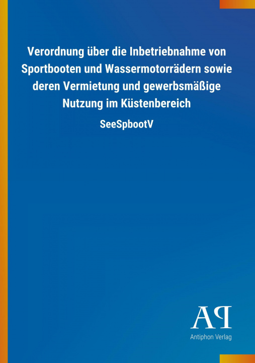 Buch Verordnung über die Inbetriebnahme von Sportbooten und Wassermotorrädern sowie deren Vermietung und gewerbsmäßige Nutzung im Küstenbereich Antiphon Verlag