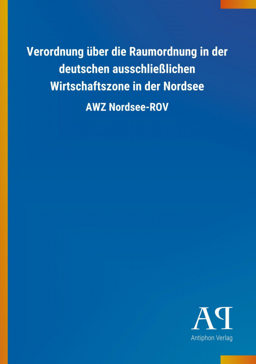 Kniha Verordnung über die Raumordnung in der deutschen ausschließlichen Wirtschaftszone in der Nordsee Antiphon Verlag