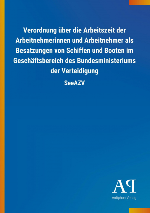 Książka Verordnung über die Arbeitszeit der Arbeitnehmerinnen und Arbeitnehmer als Besatzungen von Schiffen und Booten im Geschäftsbereich des Bundesministeri Antiphon Verlag