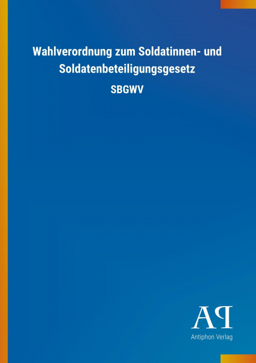 Kniha Wahlverordnung zum Soldatinnen- und Soldatenbeteiligungsgesetz Antiphon Verlag