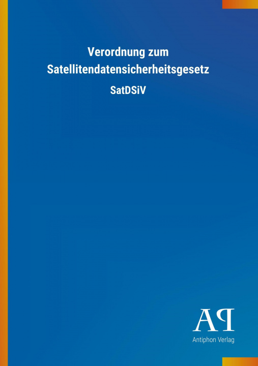 Kniha Verordnung zum Satellitendatensicherheitsgesetz Antiphon Verlag