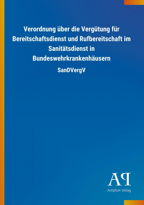 Książka Verordnung über die Vergütung für Bereitschaftsdienst und Rufbereitschaft im Sanitätsdienst in Bundeswehrkrankenhäusern Antiphon Verlag