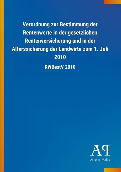 Kniha Verordnung zur Bestimmung der Rentenwerte in der gesetzlichen Rentenversicherung und in der Alterssicherung der Landwirte zum 1. Juli 2010 Antiphon Verlag