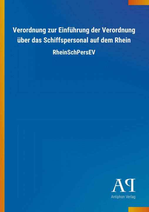 Knjiga Verordnung zur Einführung der Verordnung über das Schiffspersonal auf dem Rhein Antiphon Verlag