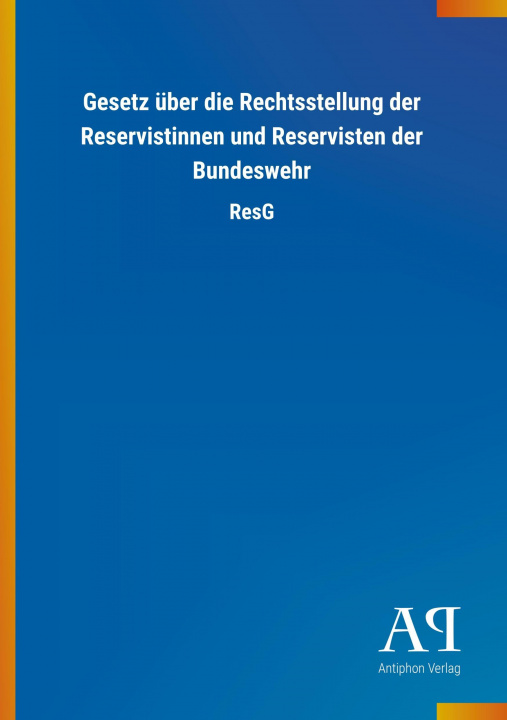 Kniha Gesetz über die Rechtsstellung der Reservistinnen und Reservisten der Bundeswehr Antiphon Verlag