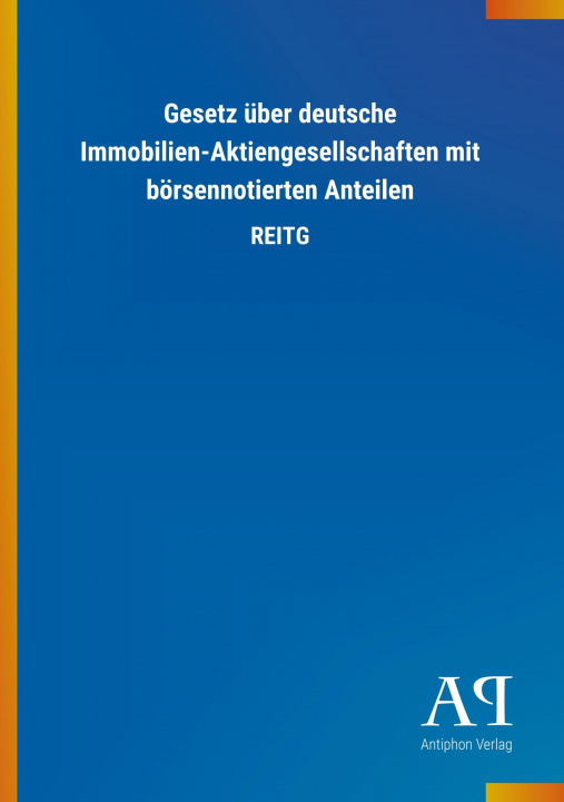 Knjiga Gesetz über deutsche Immobilien-Aktiengesellschaften mit börsennotierten Anteilen Antiphon Verlag