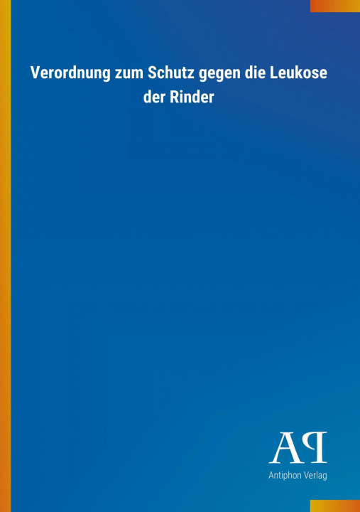 Kniha Verordnung zum Schutz gegen die Leukose der Rinder Antiphon Verlag