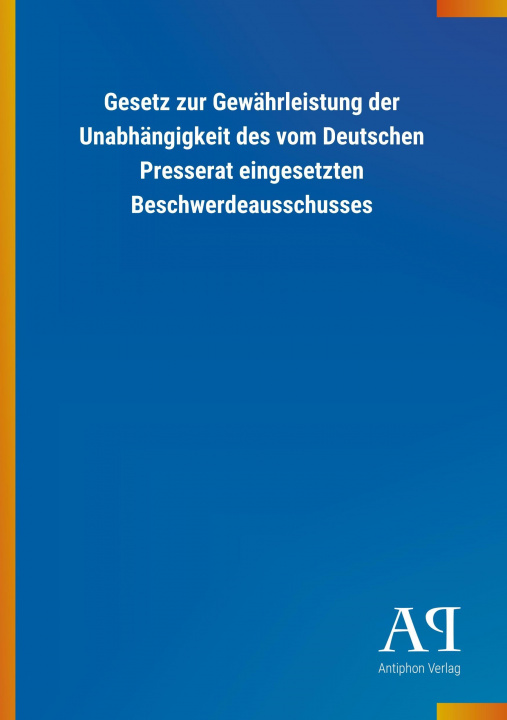 Carte Gesetz zur Gewährleistung der Unabhängigkeit des vom Deutschen Presserat eingesetzten Beschwerdeausschusses Antiphon Verlag