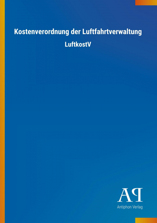 Książka Kostenverordnung der Luftfahrtverwaltung Antiphon Verlag