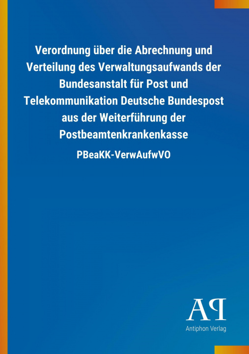 Könyv Verordnung über die Abrechnung und Verteilung des Verwaltungsaufwands der Bundesanstalt für Post und Telekommunikation Deutsche Bundespost aus der Wei Antiphon Verlag