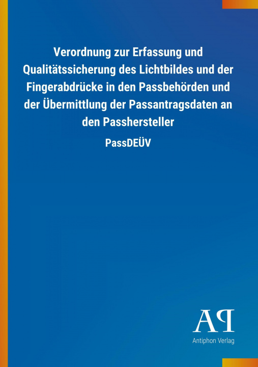 Książka Verordnung zur Erfassung und Qualitätssicherung des Lichtbildes und der Fingerabdrücke in den Passbehörden und der Übermittlung der Passantragsdaten a Antiphon Verlag