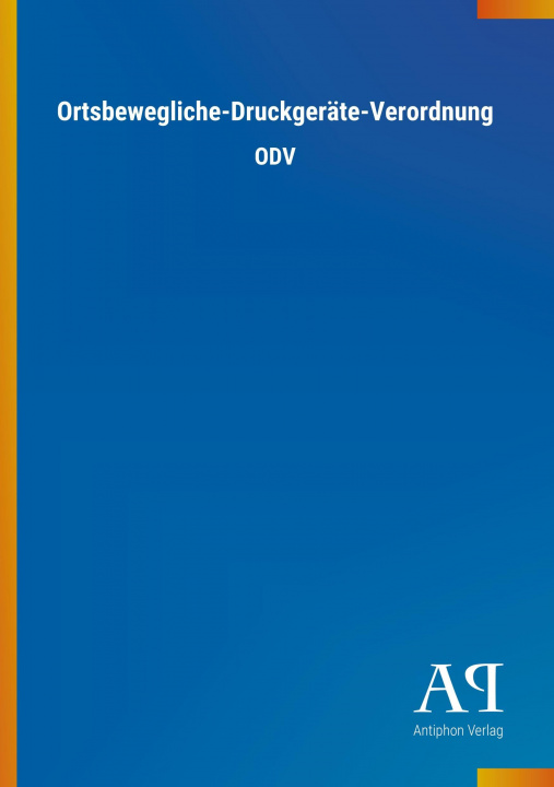 Könyv Ortsbewegliche-Druckgeräte-Verordnung Antiphon Verlag