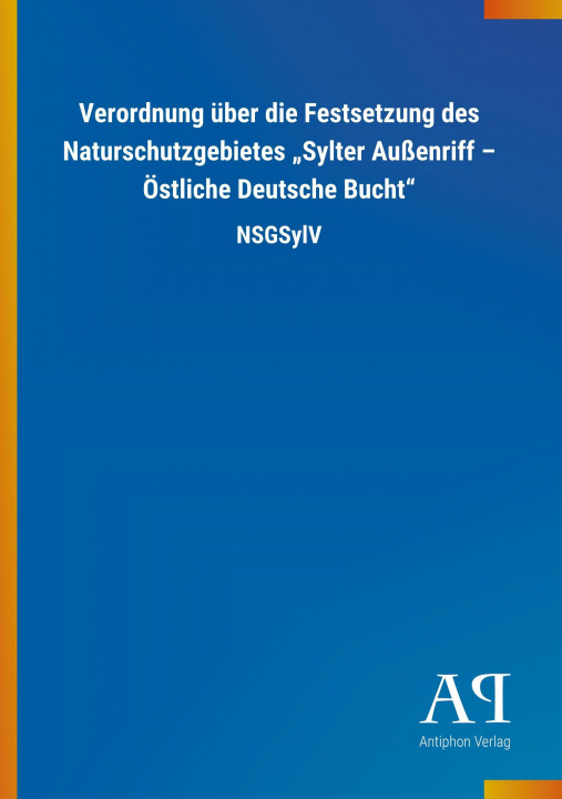 Livre Verordnung über die Festsetzung des Naturschutzgebietes ?Sylter Außenriff ? Östliche Deutsche Bucht? Antiphon Verlag