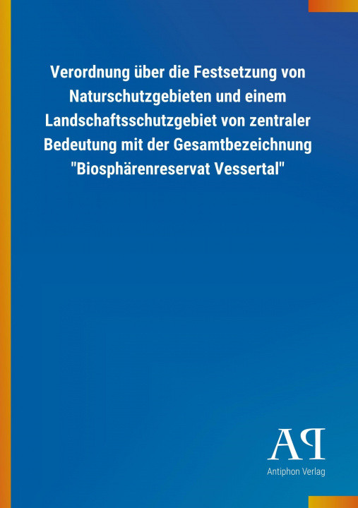 Kniha Verordnung über die Festsetzung von Naturschutzgebieten und einem Landschaftsschutzgebiet von zentraler Bedeutung mit der Gesamtbezeichnung "Biosphäre Antiphon Verlag