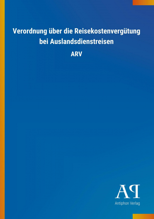 Kniha Verordnung über die Reisekostenvergütung bei Auslandsdienstreisen Antiphon Verlag