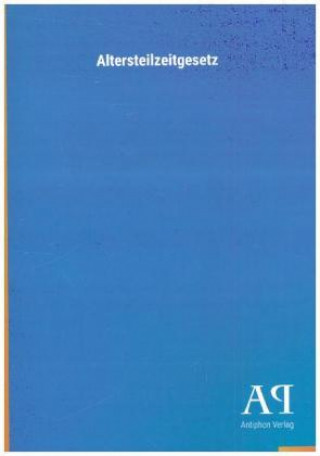 Knjiga Altersteilzeitgesetz Antiphon Verlag
