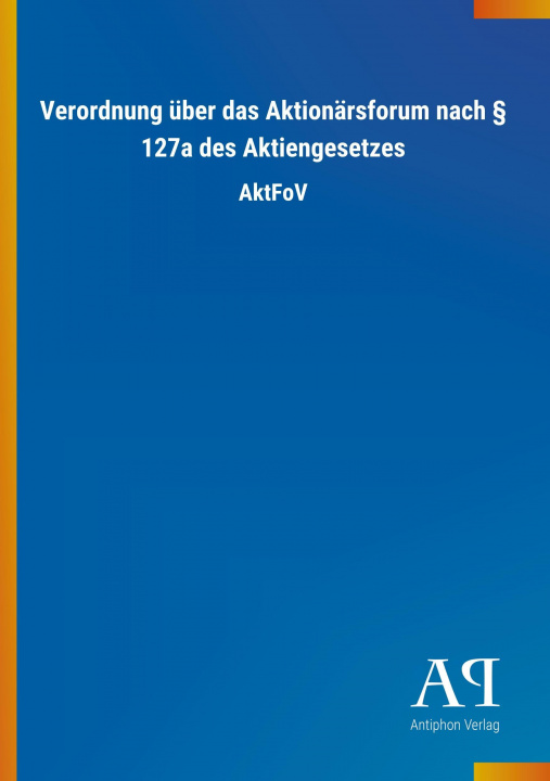 Kniha Verordnung über das Aktionärsforum nach 127a des Aktiengesetzes Antiphon Verlag