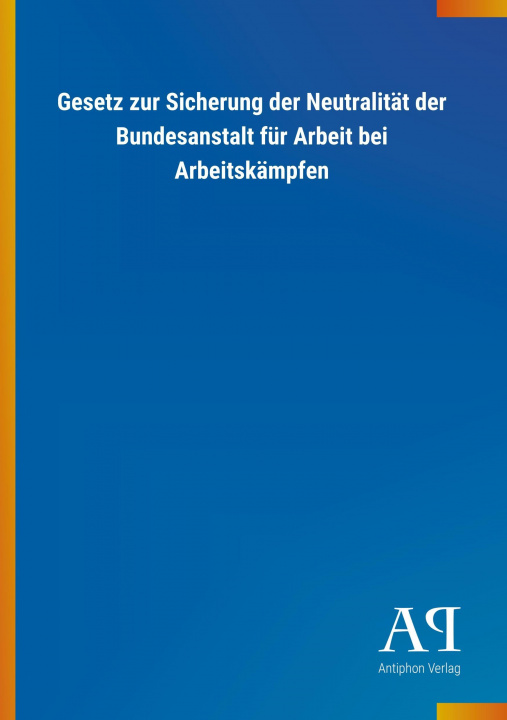 Βιβλίο Gesetz zur Sicherung der Neutralität der Bundesanstalt für Arbeit bei Arbeitskämpfen Antiphon Verlag