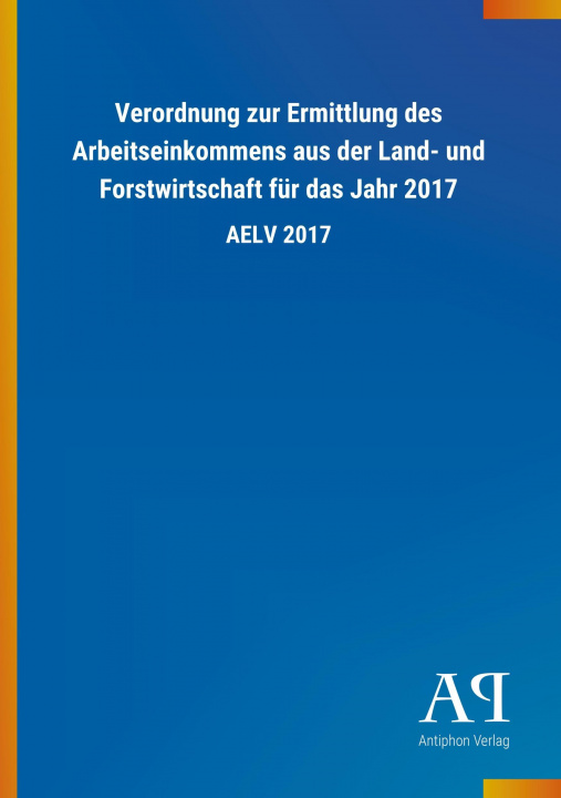 Book Verordnung zur Ermittlung des Arbeitseinkommens aus der Land- und Forstwirtschaft für das Jahr 2017 Antiphon Verlag