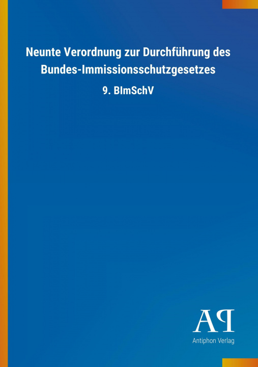 Книга Neunte Verordnung zur Durchführung des Bundes-Immissionsschutzgesetzes Antiphon Verlag