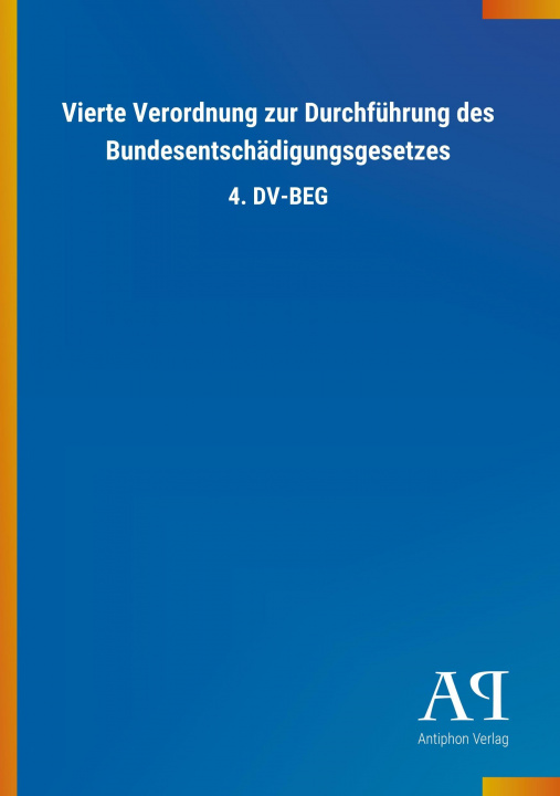 Kniha Vierte Verordnung zur Durchführung des Bundesentschädigungsgesetzes Antiphon Verlag