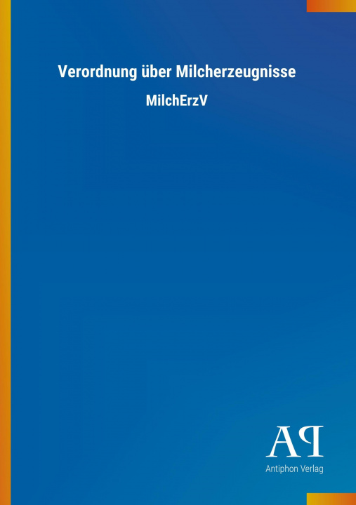 Könyv Verordnung über Milcherzeugnisse Antiphon Verlag