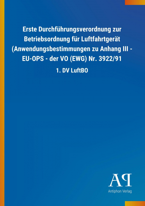 Livre Erste Durchführungsverordnung zur Betriebsordnung für Luftfahrtgerät (Anwendungsbestimmungen zu Anhang III - EU-OPS - der VO (EWG) Nr. 3922/91 Antiphon Verlag