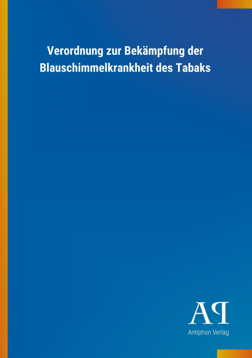 Book Verordnung zur Bekämpfung der Blauschimmelkrankheit des Tabaks Antiphon Verlag