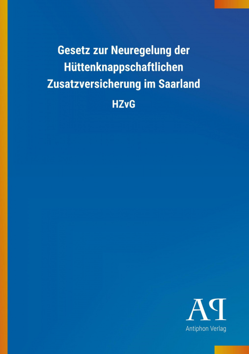 Book Gesetz zur Neuregelung der Hüttenknappschaftlichen Zusatzversicherung im Saarland Antiphon Verlag