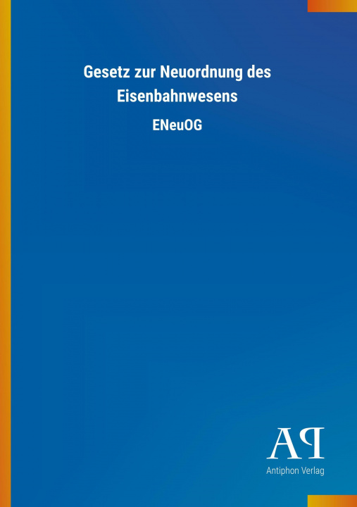 Kniha Gesetz zur Neuordnung des Eisenbahnwesens Antiphon Verlag