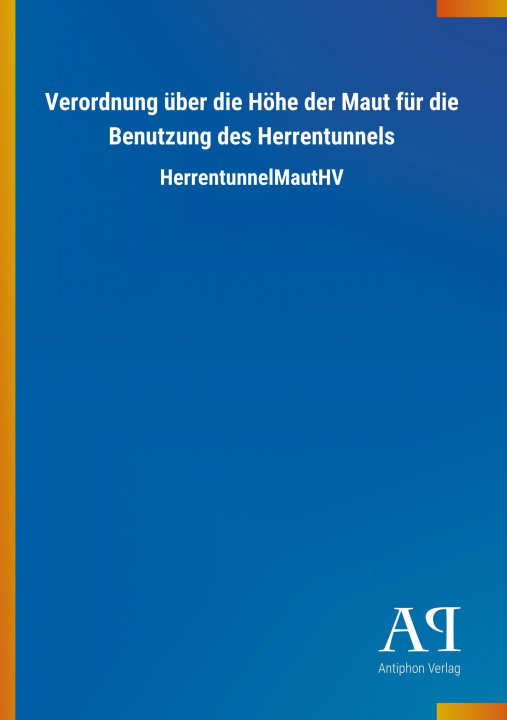 Buch Verordnung über die Höhe der Maut für die Benutzung des Herrentunnels Antiphon Verlag