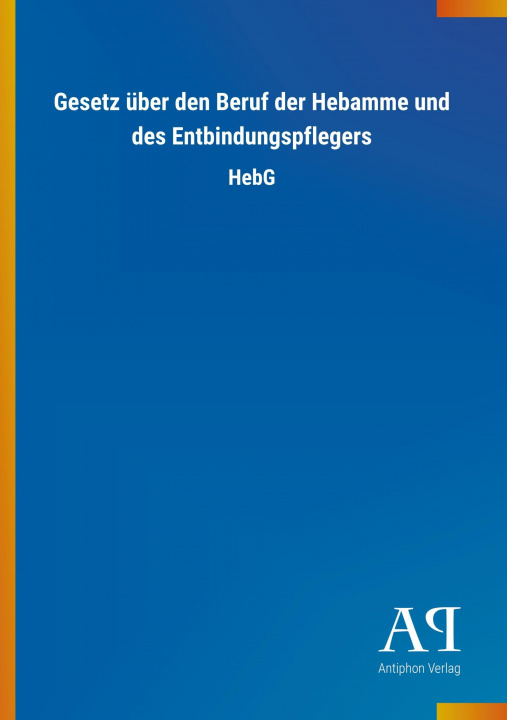 Kniha Gesetz über den Beruf der Hebamme und des Entbindungspflegers Antiphon Verlag