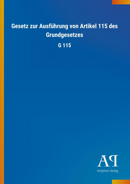 Книга Gesetz zur Ausführung von Artikel 115 des Grundgesetzes Antiphon Verlag