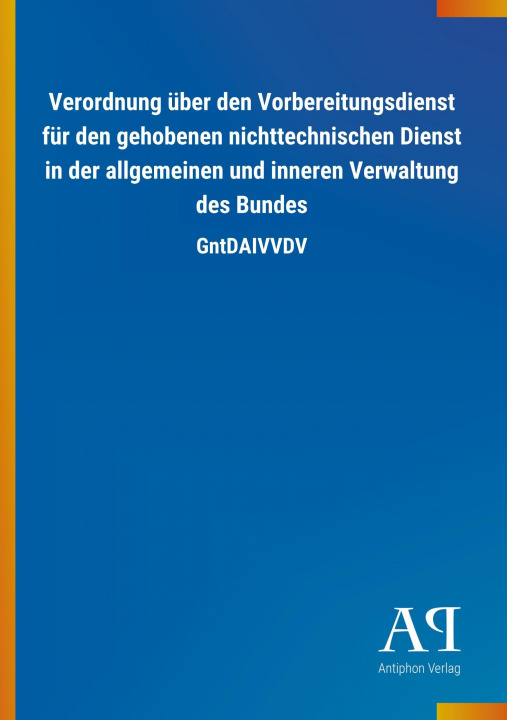 Libro Verordnung über den Vorbereitungsdienst für den gehobenen nichttechnischen Dienst in der allgemeinen und inneren Verwaltung des Bundes Antiphon Verlag