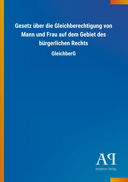 Книга Gesetz über die Gleichberechtigung von Mann und Frau auf dem Gebiet des bürgerlichen Rechts Antiphon Verlag