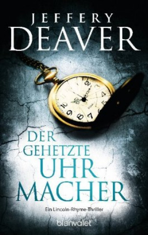 Kniha Der gehetzte Uhrmacher Jeffery Deaver