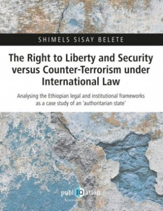 Carte The Right to Liberty and Security versus Counter-Terrorism under International Law Shimels Sisay Belete