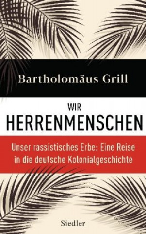 Kniha Wir Herrenmenschen Bartholomäus Grill